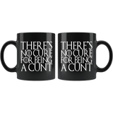 There's No Cure For Being A Cunt Mug - Funny Parody Thrones Quote Vulgar Offensive Coffee Cup - Luxurious Inspirations