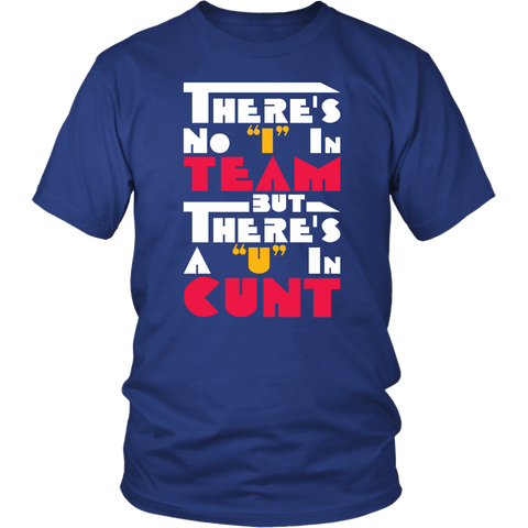 There's No I In Team But There's A U In Cunt T-Shirt - Funny Offensive Vulgar Rude Insult Tee Shirt - Luxurious Inspirations