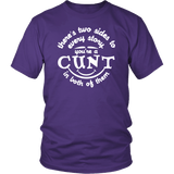There's Two Sides To Every Story You're a Cunt in Both Of Them T-Shirt - Funny Vulgar Offensive Rude Insult Tee Shirt - Luxurious Inspirations