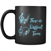 These are Difficult Times Funny Mug - Funny Parody Pun Musicians Coffee Cup - Luxurious Inspirations