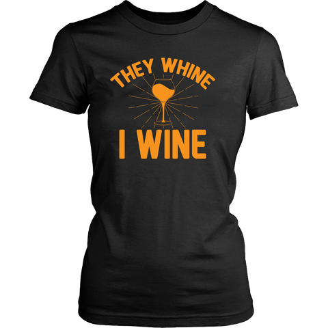 They Whine I Wine Shirt - Funny Drinking Tee - Luxurious Inspirations