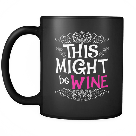 This Might Be Wine Mug - Funny Alcohol Gift Coffee Cup For A Colleague Or A Friend - Luxurious Inspirations