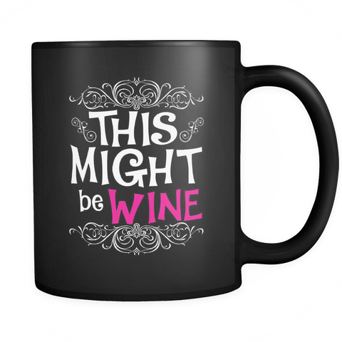 This Might Be Wine Mug - Funny Alcohol Gift Coffee Cup For A Colleague Or A Friend - Luxurious Inspirations