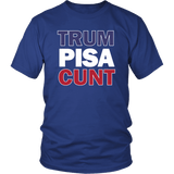 Trum PISA CUNT T-Shirt - Funny Trump Is A Bad President Impeach Anti Resist Offensive Rude T Shirt - Luxurious Inspirations