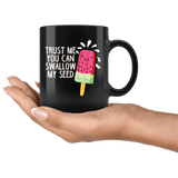 Trust Me You Can Swallow My Seed Mug - Funny Offensive Rude Crude Adult Humor Coffee Cup - Luxurious Inspirations