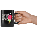 Trust Me You Can Swallow My Seed Mug - Funny Offensive Rude Crude Adult Humor Coffee Cup - Luxurious Inspirations