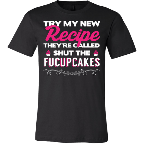 Try My New Recipe They're Called Shut The Fucupcakes Shirt - Funny Offensive Tee - Luxurious Inspirations