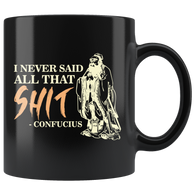 I Never Said All That Shit Confucius Coffee Cup Mug - Luxurious Inspirations