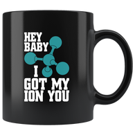 Hey Baby I Got My Ion You Coffee Cup Mug - Luxurious Inspirations