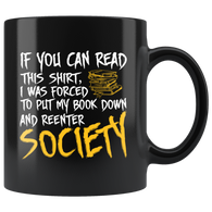 If you can read this shirt I was forced to put my book down and reenter society anti social lonely by yourself coffee cup mug - Luxurious Inspirations