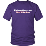 Underestimate Me That'll Be Fun Shirt - Funny Revenge Tee - Luxurious Inspirations