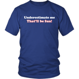 Underestimate Me That'll Be Fun Shirt - Funny Revenge Tee - Luxurious Inspirations