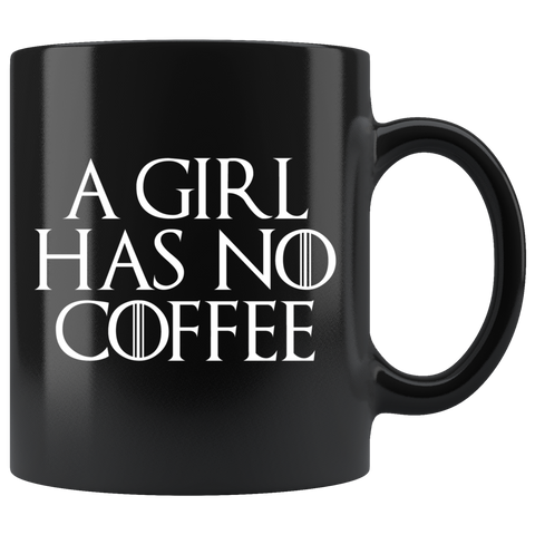 A Girl Has No Coffee Mug - Funny GOT Fan Mother's Day Mom Girlfriend Wife Name Arya Cup - Luxurious Inspirations