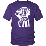 Your Opinion Is Irrelevant Because You Are A Cunt Funny Parody Thrones Quote Vulgar Got Offensive T Shirt - Luxurious Inspirations
