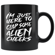 I'm just here to clap some alien cheeks funny Area 51 UFO flying saucers they can't stop all of us September 20 2019 Nevada United States army aliens extraterrestrial space green men coffee cup mug - Luxurious Inspirations