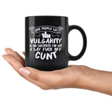 Some people say vulgarity is no substitute for wit I say fuck off cunt vulgar mean condescending rude don't care coffee cup mug - Luxurious Inspirations
