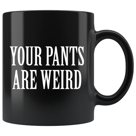 Your pants are weird Mug - Binge Prints