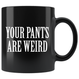 Your pants are weird Mug - Binge Prints
