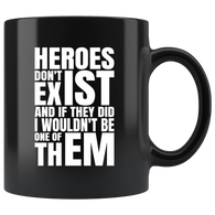 Heroes don't exist and if they did I wouldn't be one of them coffee cup mug - Luxurious Inspirations