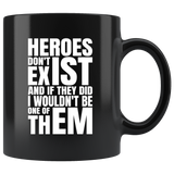 Heroes don't exist and if they did I wouldn't be one of them coffee cup mug - Luxurious Inspirations