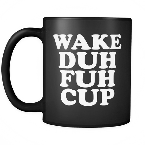 Wake Duh Fuh Cup Mug - Funny Offensive Vulgar Shuh Shut The F Up STFU Novelty Coffee Cup - Luxurious Inspirations