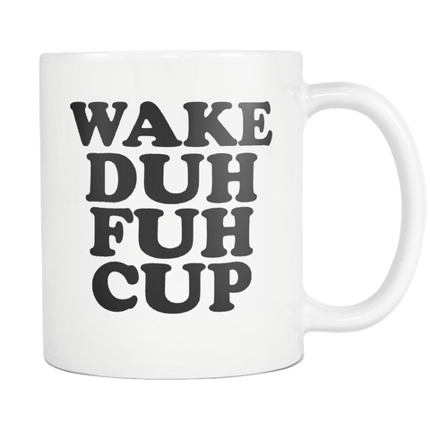 Wake Duh Fuh Cup Mug - Funny Offensive Vulgar Shuh Shut The F Up STFU Novelty Coffee Cup - Luxurious Inspirations