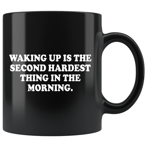Waking Up is The Second Hardest Thing in The Morning Mug Funny Offensive Vulgar Adult Humor Coffee Cup - Luxurious Inspirations