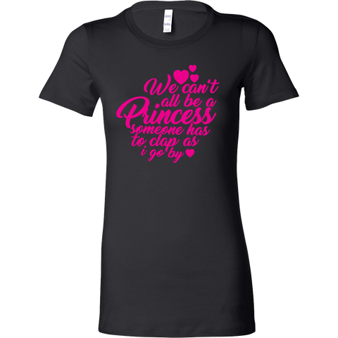 We Can't All Be Princesses Shirt - Funny Princess Tee - Luxurious Inspirations