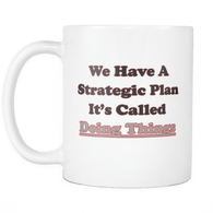 We have a strategic plan It's called doing things Mug - Luxurious Inspirations
