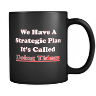 We have a strategic plan It's called doing things Mug - Luxurious Inspirations