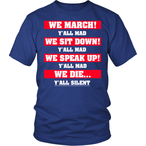 We March Y'all Mad We Sit Down We Speak Up We Die T-Shirt - Luxurious Inspirations