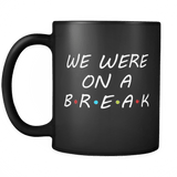 We Were On Break Mug - Funny Work Friends Coffee Cup - Luxurious Inspirations
