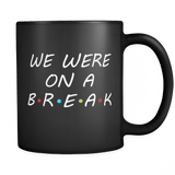 We Were On Break Mug - Funny Work Friends Coffee Cup - Luxurious Inspirations
