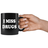 I Miss Drugs Funny Coffee Cup Mug - Weed Cocaine LSD Speed Heroin Adult joke - Luxurious Inspirations
