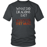 What Do Dragons Eat Whatever They Want T-Shirt - Funny GOT Bad ass Fan Dragon Tee Shirt - Luxurious Inspirations