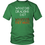 What Do Dragons Eat Whatever They Want T-Shirt - Funny GOT Bad ass Fan Dragon Tee Shirt - Luxurious Inspirations