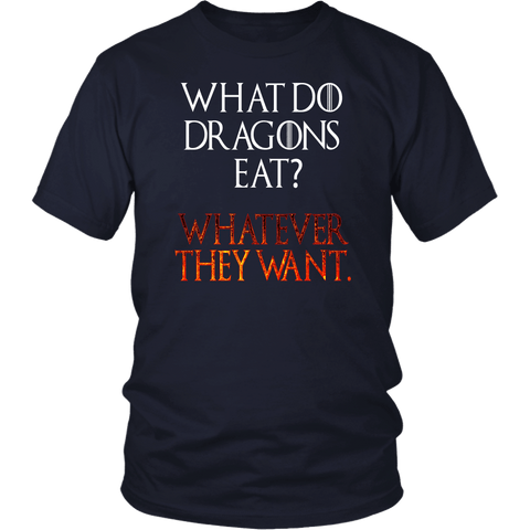 What Do Dragons Eat Whatever They Want T-Shirt - Funny GOT Bad ass Fan Dragon Tee Shirt - Luxurious Inspirations