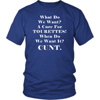 What Do We Want A Cure For Tourettes Cunt Funny offensive T-Shirt - Luxurious Inspirations