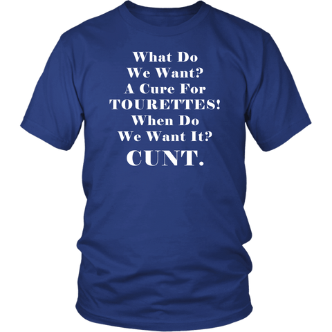 What Do We Want A Cure For Tourettes Cunt Funny offensive T-Shirt - Luxurious Inspirations