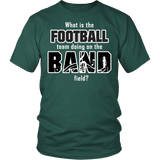 What's Is The Football Team Doing On The Band Field? Shirt - Funny Marching Music Sports Musician Unisex Tee - Luxurious Inspirations