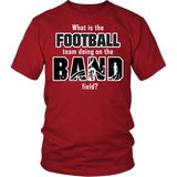 What's Is The Football Team Doing On The Band Field? Shirt - Funny Marching Music Sports Musician Unisex Tee - Luxurious Inspirations