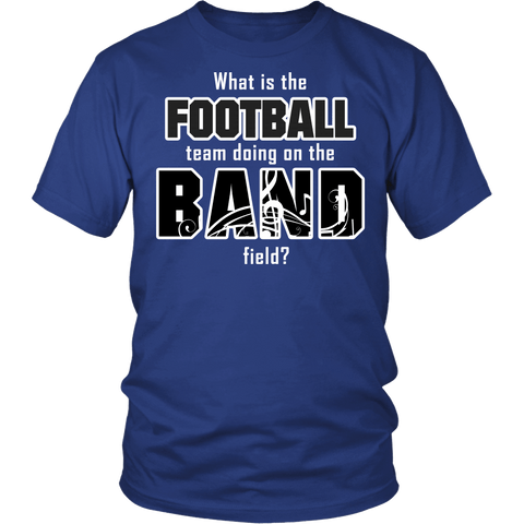 What's Is The Football Team Doing On The Band Field? Shirt - Funny Marching Music Sports Musician Unisex Tee - Luxurious Inspirations