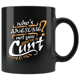 Who's Awesome Not You You're A Cunt Mug - Funny Offensive Vulgar Insult Coffee Cup - Luxurious Inspirations