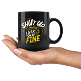Shut up liver you're fine alcohol beer wine bar clubs sepsis AA anonymous  coffee cup mug - Luxurious Inspirations