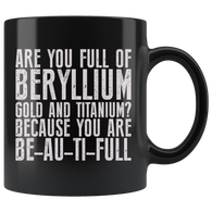 Are You Full Of Beryllium Gold and Titanium? Because You Are BE-AU-TI-FULL Coffee Cup Mug - Luxurious Inspirations