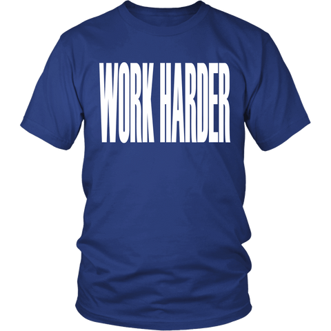 Work Harder Shirt - Inspirational Clever Thought Tee - Luxurious Inspirations