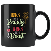 Looks like a beauty drinks like a beast funny alcohol beer wine roses flowers coffee cup mug - Luxurious Inspirations