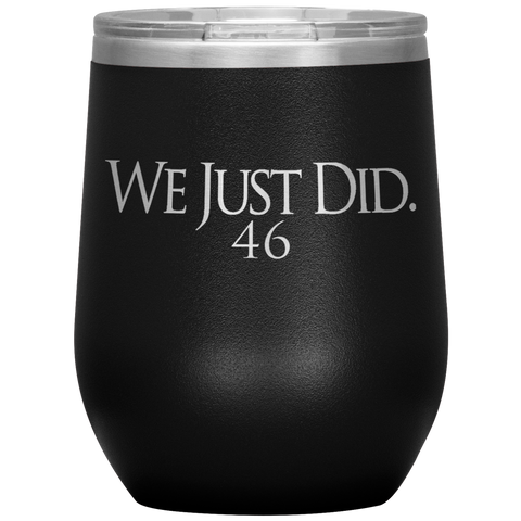 We Just Did 46 Biden President Elect 2020 Christmas Gift Democrat 12 oz Wine tumbler - Binge Prints