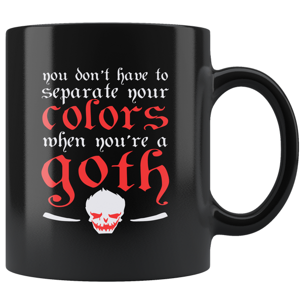 You Don't Have To Separate Your Colors When You're A Goth Coffee Cup Mug - Luxurious Inspirations