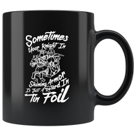 Sometimes your knight in shining armor is just a retard in tin foil fairy tails Ken relationships coffee cup mug - Luxurious Inspirations